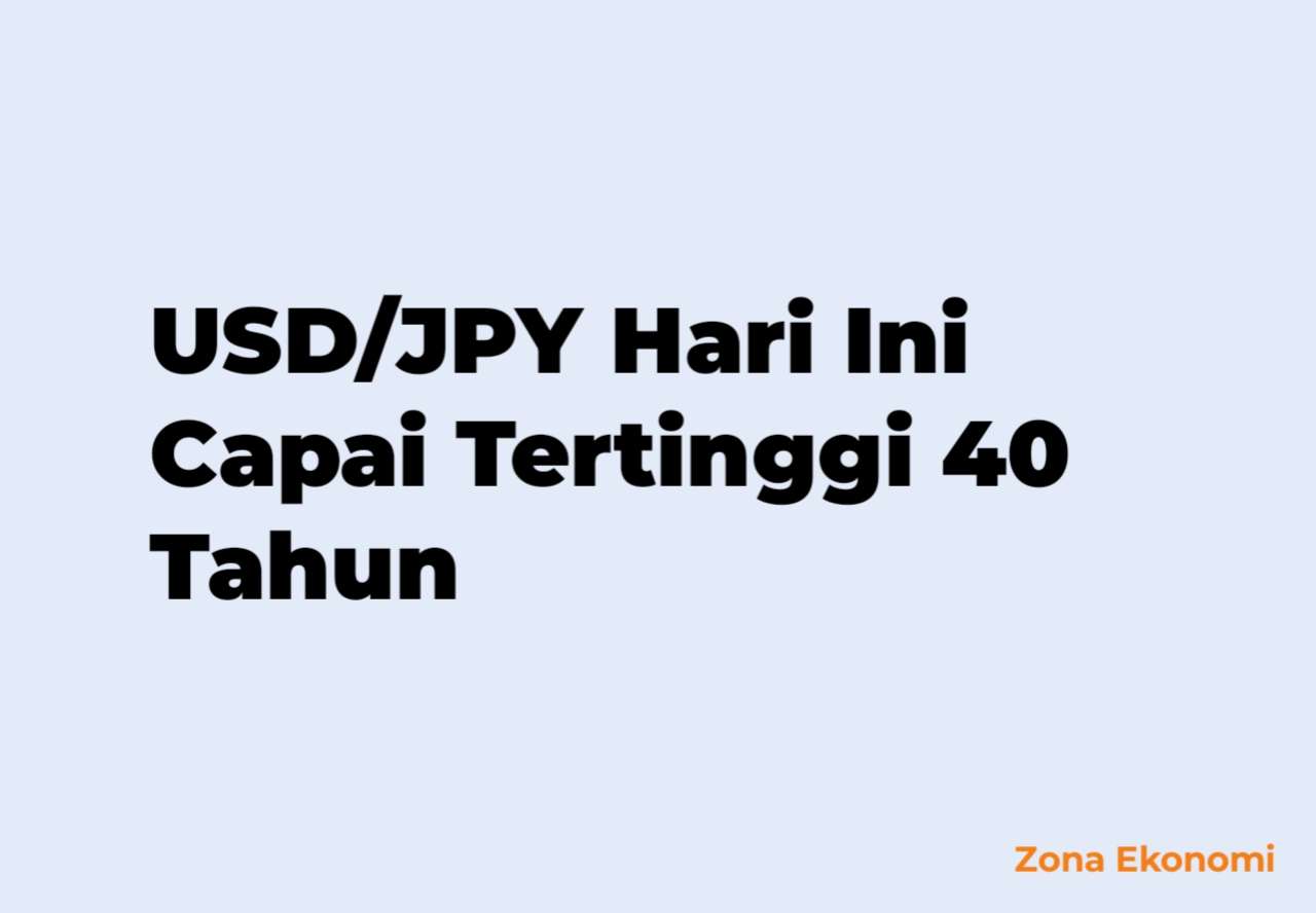 USD/JPY Hari Ini Capai Tertinggi 40 Tahun