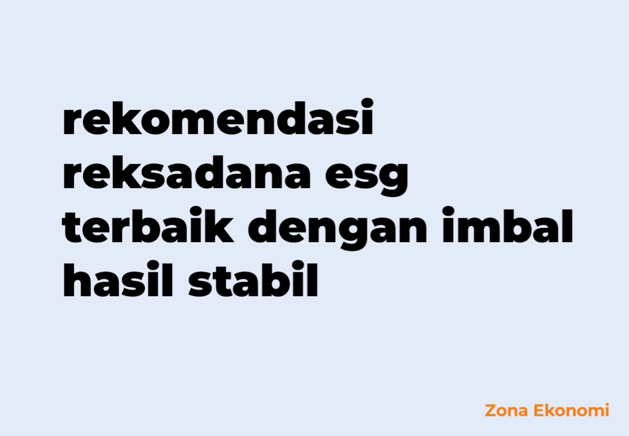 Rekomendasi reksadana esg terbaik dengan imbal hasil stabil