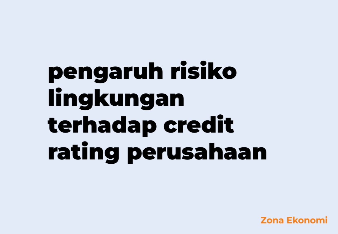 Pengaruh risiko lingkungan terhadap credit rating perusahaan