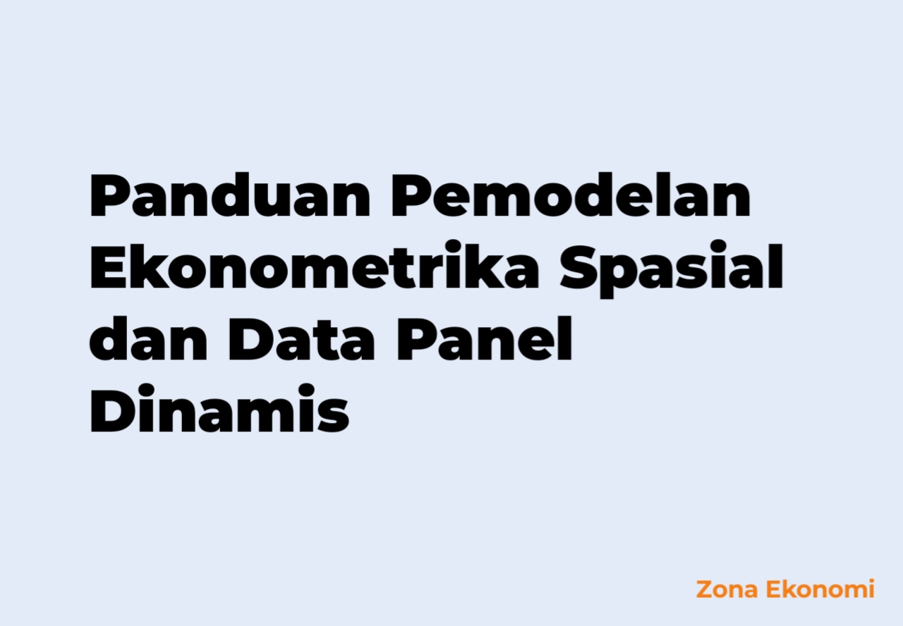 Panduan Pemodelan Ekonometrika Spasial dan Data Panel Dinamis