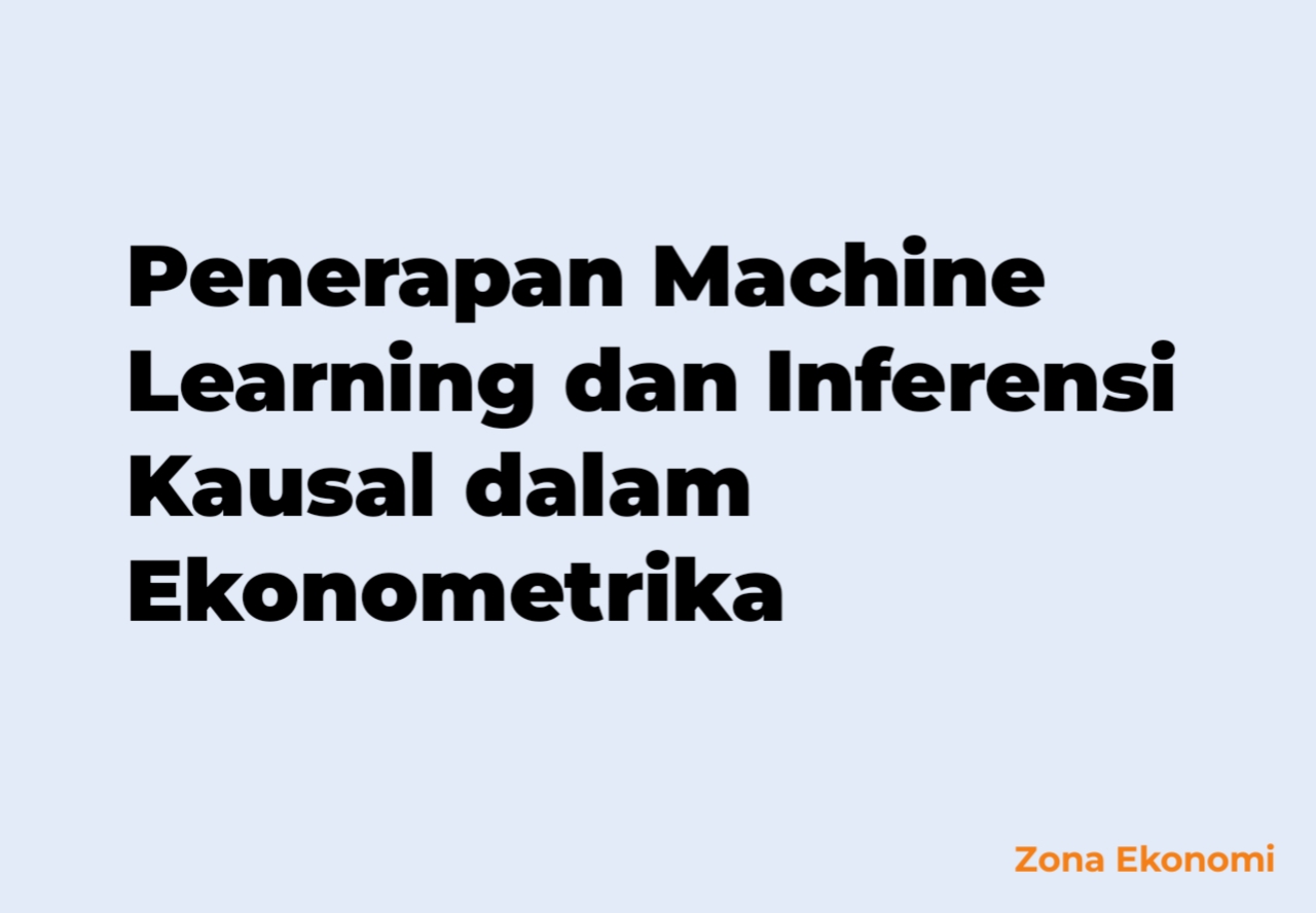 Penerapan Machine Learning dan Inferensi Kausal dalam Ekonometrika